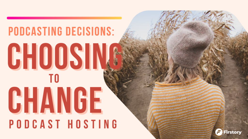 choosing to change a podcast hosting platform