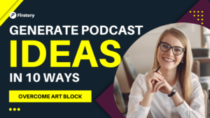 10 ways to come up with great podcast ideas and overcome art block